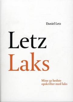 Letz laks : mine 50 bedste opskrifter med laks