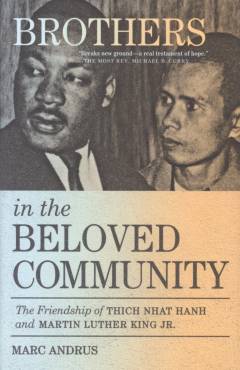 Brothers in the beloved community : the friendship of Thich Nhat Hanh and Martin Luther King Jr.