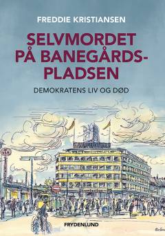 Selvmordet på banegårdspladsen : Demokratens liv og død