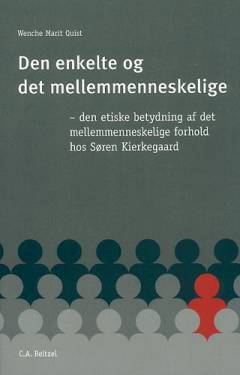 Den enkelte og det mellemmenneskelige : den etiske betydning af det mellemmenneskelige forhold hos Søren Kierkegaard