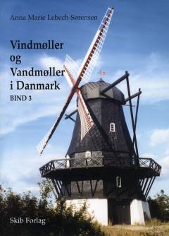 Vindmøller og vandmøller i Danmark. Bind 3