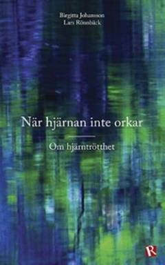 När hjärnan inte orkar : om hjärntrötthet