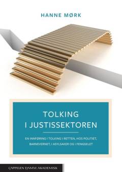 Tolking i justissektoren : en innføring i tolking i retten, hos politiet, barnevernet, i asylsaker og i fengselet