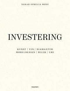 Investering : kunst, vin, diamanter, møbeldesign, biler, ure