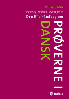 Den lille håndbog om prøverne i dansk : praktisk, brugbar, overskuelig