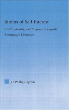 Idioms of self-interest : credit, identity, and property in English Renaissance literature