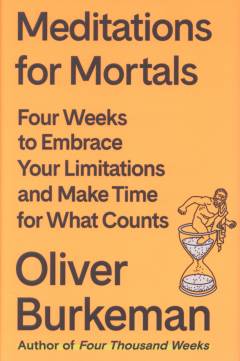 Meditations for mortals : four weeks to embrace your limitations and make time for what counts