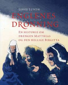 Englenes dronning : en historie om drengen Matthias og den hellige Birgitta