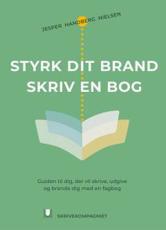 Styrk dit brand - skriv en bog : guiden til dig, der vil skrive, udgive og brande dig med en fagbog