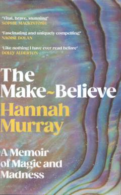 The make-believe : a memoir of magic and madness