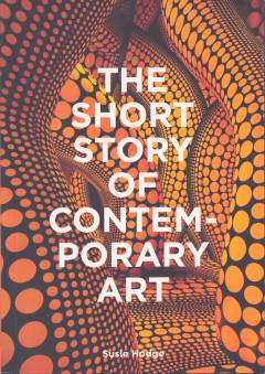 The short story of contemporary art : a pocket guide to key movements, works, themes & techniques