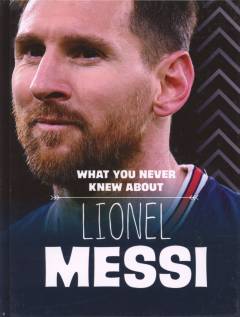 What you never knew about Lionel Messi