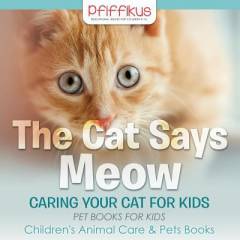 The cat says meow : caring for your cat for kids