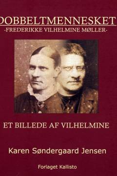 Dobbeltmennesket : Frederikke Vilhelmine Møller