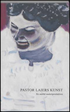 Pastor Laiers kunst. Bog 2 : En samlet maleriproduktion