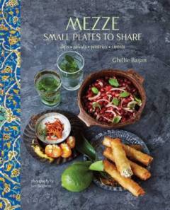 Mezze : small plates to share : dips, salads, pastries, sweets