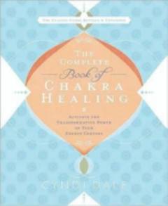 The complete book of chakra healing : activate the transformative power of your energy centers