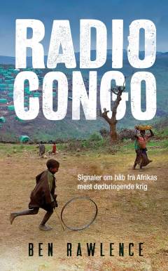 Radio Congo : signaler om håb fra Afrikas mest dødbringende krig