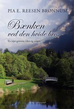 Bænken ved den hvide bro : en rejse gennem tiden og sorgen