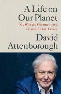 A life on our planet : my witness statement and a vision for the future