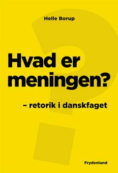 Hvad er meningen? : retorik i danskfaget