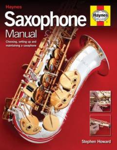 Haynes saxophone manual : the step-by-step guide to set-up, care and maintenance