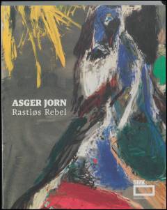 Asger Jorn - rastløs rebel