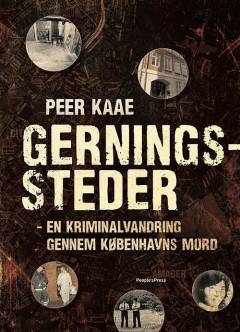 Gerningssteder : en kriminalvandring gennem Københavns mord