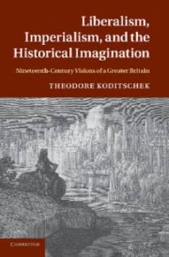 Liberalism, imperialism, and the historical imagination : nineteenth-century visions of a Greater Britain