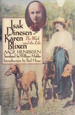 Isak Dinesen/Karen Blixen : the work and the life