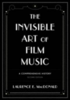The invisible art of film music : a comprehensive history