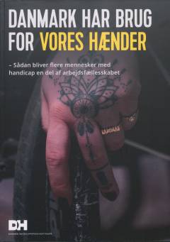 Danmark har brug for vores hænder : sådan bliver flere mennesker med handicap en del af arbejdsfællesskabet