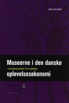 Museerne i den danske oplevelsesøkonomi : når oplysning bliver til en oplevelse