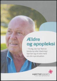 Ældre og apopleksi : til dig, der har fået en blodprop eller blødning i hjernen og vil vide mere om din nye situation