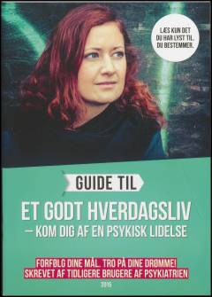 Guide til et godt hverdagsliv : kom dig af en psykisk lidelse : forfølg dine mål - tro på dine drømme!