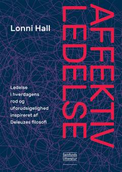 Affektiv ledelse : ledelse i hverdagens rod og uforudsigelighed inspireret af Deleuzes filosofi