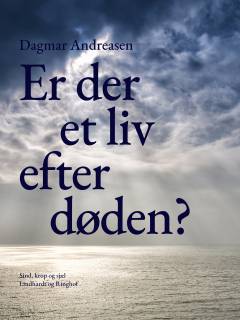 Er der et liv efter døden? : vi kan få et bedre liv, hvis vi ved, der er noget "på den anden side"