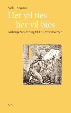 Her vil ties, her vil bies : forbrugervejledning til 17 Brorsonsalmer