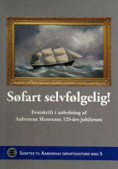 Søfart selvfølgelig : festskrift i anledning af Aabenraa Museums 125-års jubilæum