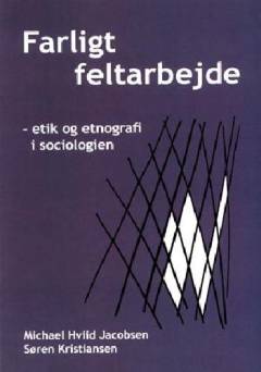 Farligt feltarbejde : etik og etnografi i sociologien