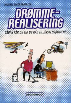 Drømmerealisering : sådan får du tid og råd til ønskedrømmene