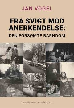 Fra svigt mod anerkendelse : den forsømte barndom