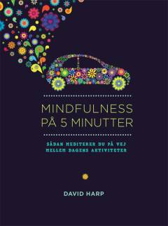 Mindfulness på 5 minutter : sådan mediterer du undervejs mellem dagens aktiviteter