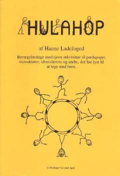 Hulahop : bevægelseslege med sjove rekvisitter til pædagoger, instruktører, idrætslærere og andre, der har lyst til at lege med børn