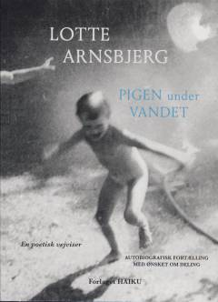Pigen under vandet : en poetisk vejviser : autobiografisk fortælling med ønsket om deling