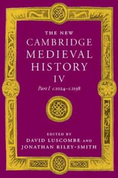 The new Cambridge medieval history. Volume 4, Part 1 : c. 1024-c. 1198