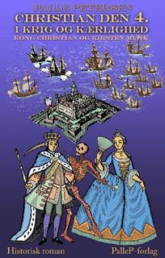 Christian den 4. i krig og kærlighed : kong Christian og Kirsten Munk