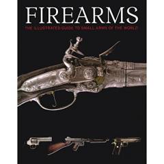 Firearms : the illustrated guide to small arms of the world