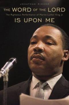 The word of the Lord is upon me : the righteous performance of Martin Luther King, Jr.