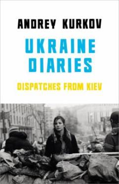 Ukraine diaries : dispatches from Kiev
